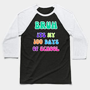 "Bruh, It's My 100 Days of School Tee" 1 Baseball T-Shirt